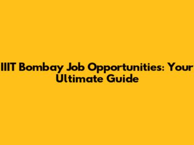 IIIT Bombay Job Opportunities: Your Ultimate Guide