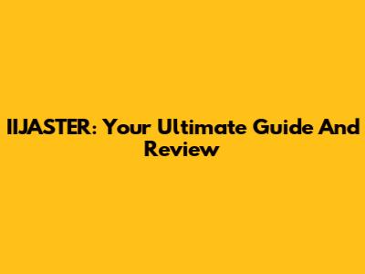 IIJASTER: Your Ultimate Guide And Review