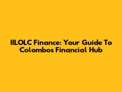 IILOLC Finance: Your Guide To Colombo's Financial Hub