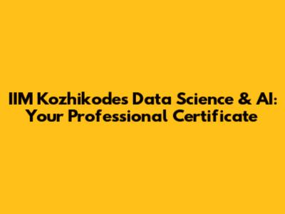 IIM Kozhikode's Data Science & AI: Your Professional Certificate