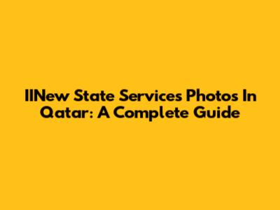 IINew State Services Photos In Qatar: A Complete Guide