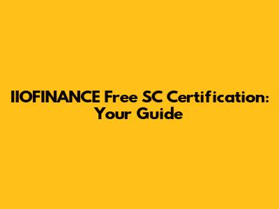 IIOFINANCE Free SC Certification: Your Guide