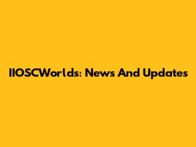 IIOSCWorlds: News And Updates