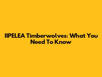 IIPELEA Timberwolves: What You Need To Know