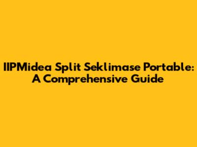 IIPMidea Split Seklimase Portable: A Comprehensive Guide