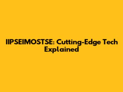 IIPSEIMOSTSE: Cutting-Edge Tech Explained