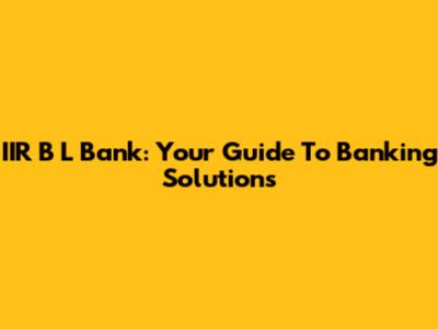 IIR B L Bank: Your Guide To Banking Solutions