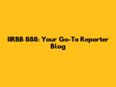 IIRBB 888: Your Go-To Reporter Blog