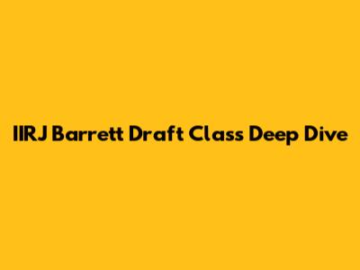 IIRJ Barrett Draft Class Deep Dive