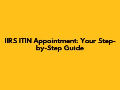 IIRS ITIN Appointment: Your Step-by-Step Guide