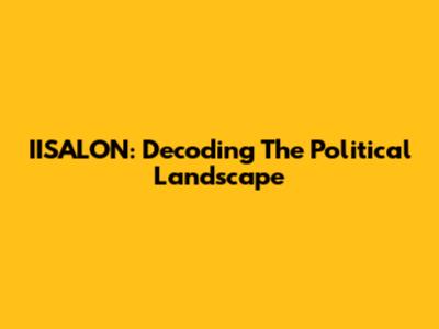 IISALON: Decoding The Political Landscape