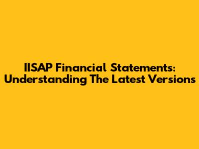 IISAP Financial Statements: Understanding The Latest Versions