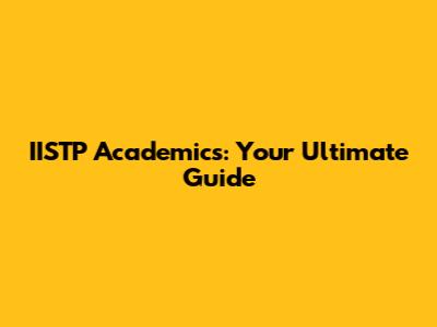 IISTP Academics: Your Ultimate Guide