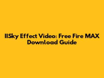IISky Effect Video: Free Fire MAX Download Guide