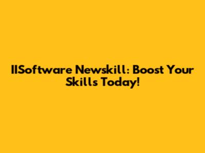 IISoftware Newskill: Boost Your Skills Today!