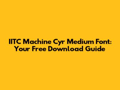 IITC Machine Cyr Medium Font: Your Free Download Guide