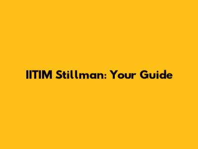 IITIM Stillman: Your Guide