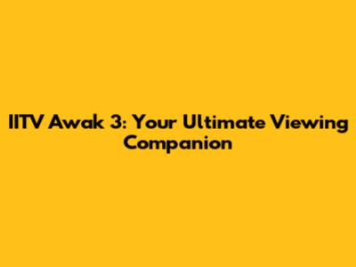 IITV Awak 3: Your Ultimate Viewing Companion