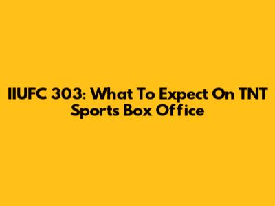 IIUFC 303: What To Expect On TNT Sports Box Office