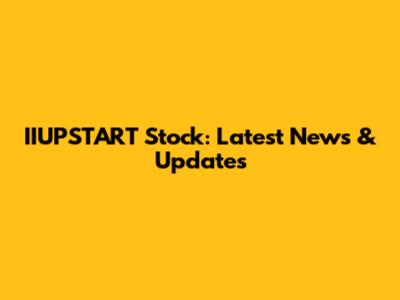 IIUPSTART Stock: Latest News & Updates