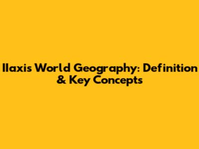 IIaxis World Geography: Definition & Key Concepts