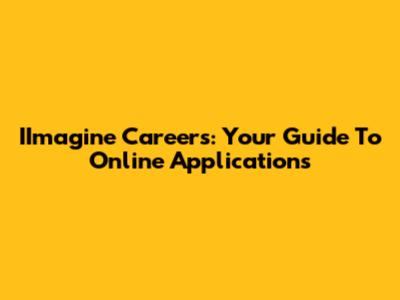 IImagine Careers: Your Guide To Online Applications