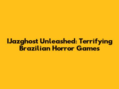 IJazghost Unleashed: Terrifying Brazilian Horror Games