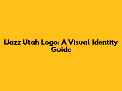 IJazz Utah Logo: A Visual Identity Guide