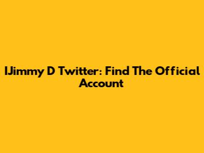 IJimmy D Twitter: Find The Official Account