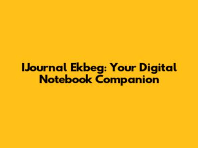 IJournal Ekbeg: Your Digital Notebook Companion