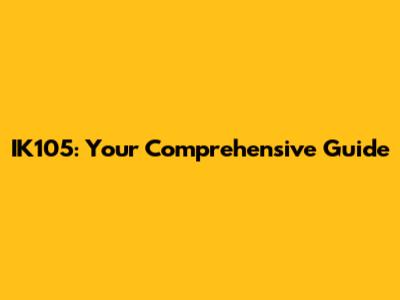 IK105: Your Comprehensive Guide