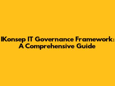 IKonsep IT Governance Framework: A Comprehensive Guide