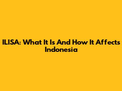 ILISA: What It Is And How It Affects Indonesia