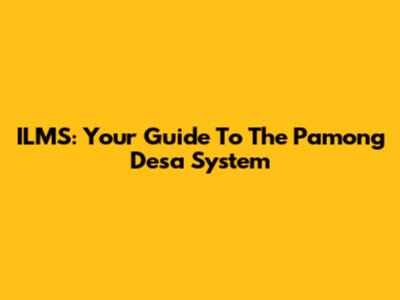 ILMS: Your Guide To The Pamong Desa System