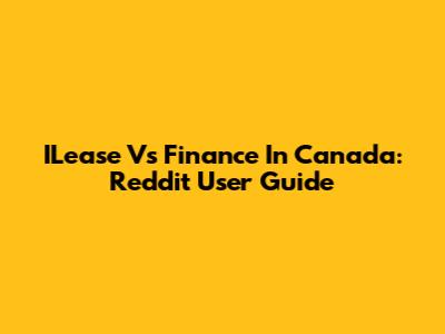 ILease Vs Finance In Canada: Reddit User Guide