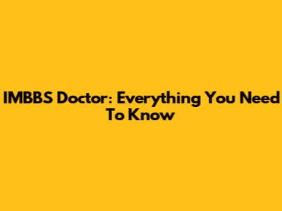 IMBBS Doctor: Everything You Need To Know