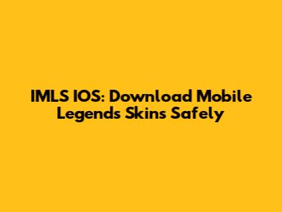 IMLS IOS: Download Mobile Legends Skins Safely