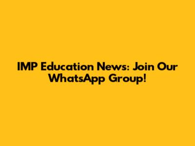 IMP Education News: Join Our WhatsApp Group!
