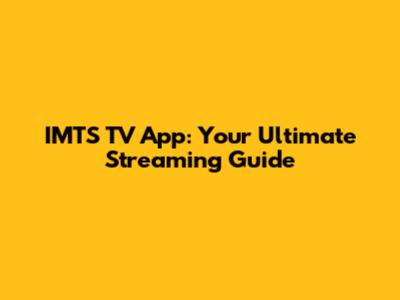IMTS TV App: Your Ultimate Streaming Guide