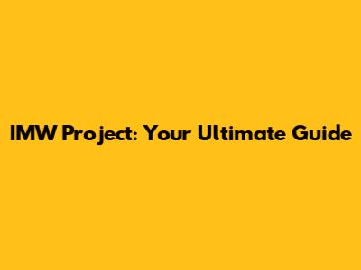 IMW Project: Your Ultimate Guide