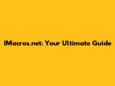 IMacros.net: Your Ultimate Guide