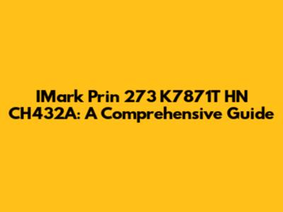 IMark Prin 273 K7871T HN CH432A: A Comprehensive Guide