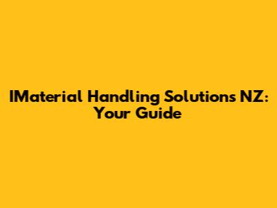 IMaterial Handling Solutions NZ: Your Guide