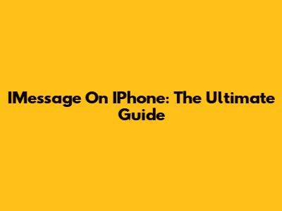 IMessage On IPhone: The Ultimate Guide