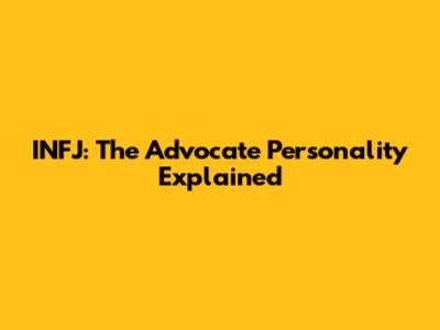 INFJ: The Advocate Personality Explained