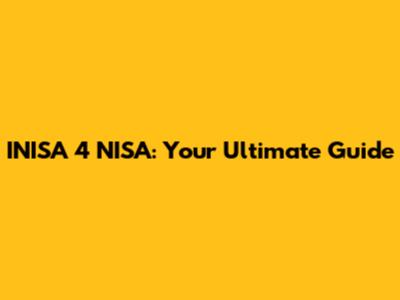 INISA 4 NISA: Your Ultimate Guide