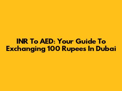 INR To AED: Your Guide To Exchanging 100 Rupees In Dubai