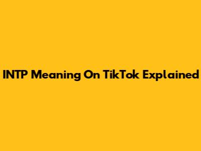INTP Meaning On TikTok Explained
