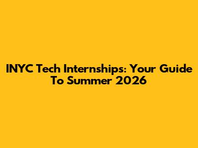 INYC Tech Internships: Your Guide To Summer 2026
