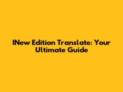 INew Edition Translate: Your Ultimate Guide
